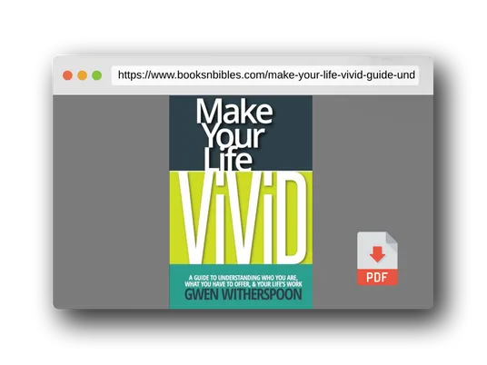 PDF Preview of the book Make Your Life Vivid: A Guide to Understanding Who You Are, What You Have to Offer, & Your Life's Work