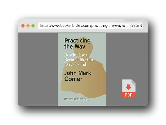 PDF Preview of the book Practicing the Way: Be with Jesus. Become like him. Do as he did.