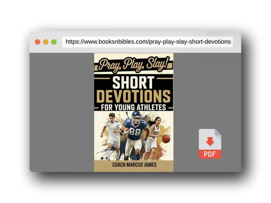 PDF Preview of the book Pray, Play, Slay! Short Devotions for Young Athletes: Build Mental Toughness, Resilience, and Teamwork with This Easy 52‑Week Sports Bible Devotional for Teens—One Minute at a Time