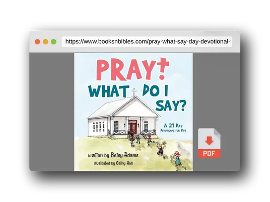 PDF Preview of the book Pray! What Do I Say?: A 21 Day Devotional for Kids