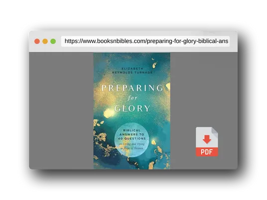 PDF Preview of the book Preparing for Glory: Biblical Answers to 40 Questions on Living and Dying in Hope of Heaven