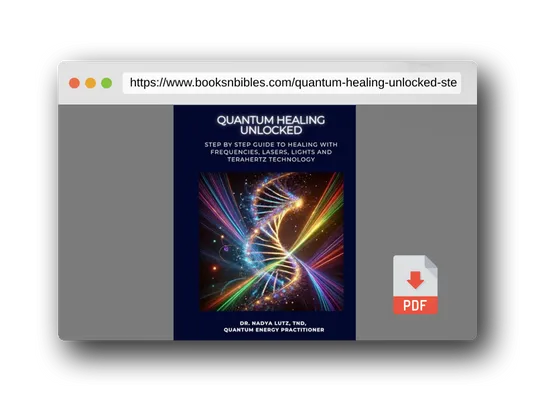 PDF Preview of the book QUANTUM HEALING UNLOCKED: Step by step Guide to Healing with Frequencies, Lasers, Lights and Terahertz Technology