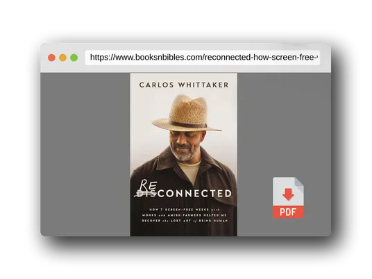 PDF Preview of the book Reconnected: How 7 Screen-Free Weeks with Monks and Amish Farmers Helped Me Recover the Lost Art of Being Human