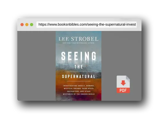 PDF Preview of the book Seeing the Supernatural: Investigating Angels, Demons, Mystical Dreams, Near-Death Encounters, and Other Mysteries of the Unseen World