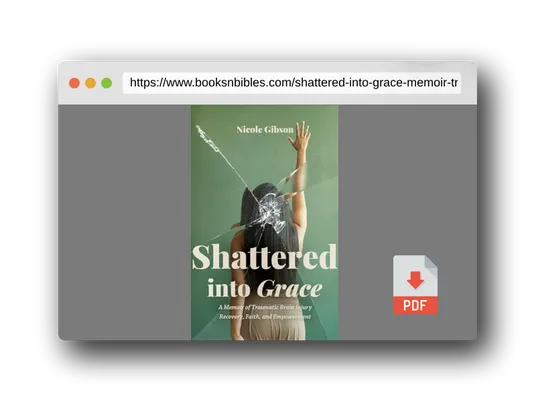 PDF Preview of the book Shattered into Grace: A Memoir of Traumatic Brain Injury Recovery, Faith, and Empowerment