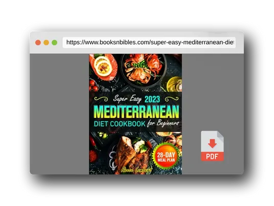 PDF Preview of the book Super Easy Mediterranean Diet Cookbook for Beginners 2023: Simple and Nutritious Mediterranean Recipes to Kickstart a Healthy Eating Journey with a 28-Day Meal Plan to Transform Your Eating Habits