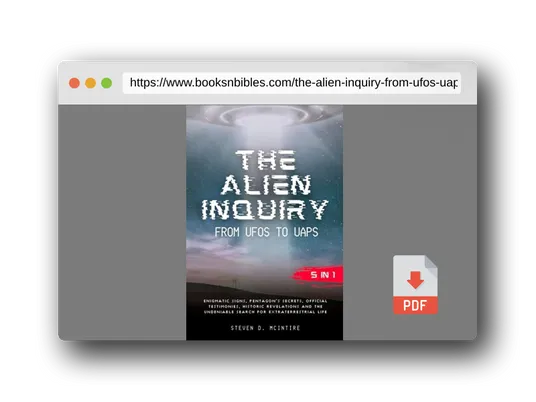 PDF Preview of the book The Alien Inquiry - from UFOs to UAPs: [5 in 1] Enigmatic Signs, Pentagon’s Secrets, Official Testimonies, Historic Revelations and the Undeniable Search for Extraterrestrial Life