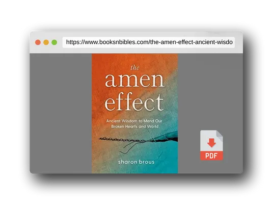 PDF Preview of the book The Amen Effect: Ancient Wisdom to Mend Our Broken Hearts and World