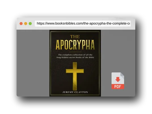 PDF Preview of the book The Apocrypha: The Complete Collection of all the Long-Hidden Secret Books of the Bible
