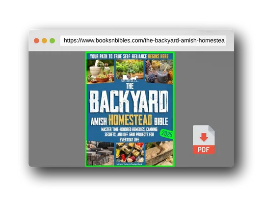 PDF Preview of the book The Backyard Amish Homestead Bible: Your Path to True Self-Reliance Begins Here – Master Time-Honored Remedies, Canning Secrets, and Off-Grid Projects for Everyday Life