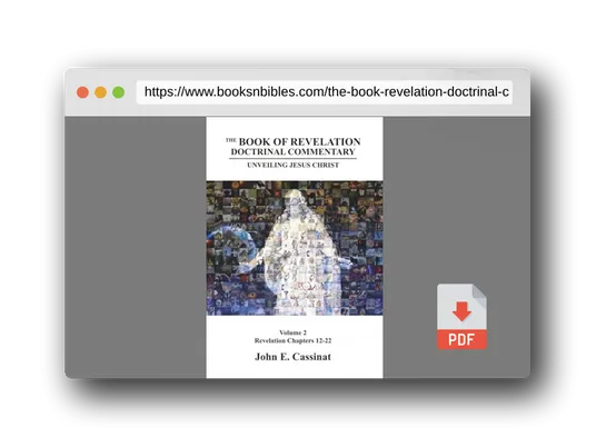 PDF Preview of the book The Book of Revelation Doctrinal Commentary: Unveiling Jesus Christ Volume 2 (2) (Revelation Chapters 12-22)