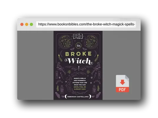 PDF Preview of the book The Broke Witch: Magick Spells and Powerful Potions that Use What You Can Grow, Find, or Already Have