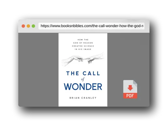 PDF Preview of the book The Call of Wonder: How the God of Reason Created Science in His Image