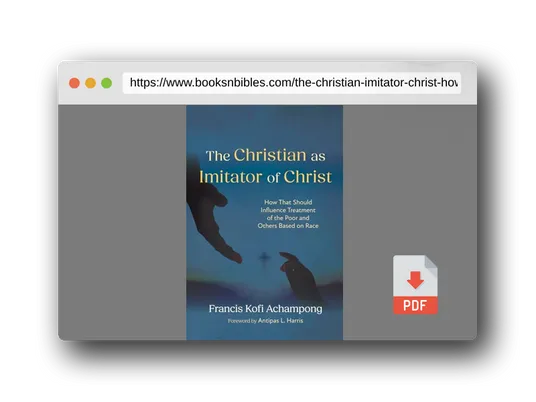 PDF Preview of the book The Christian as Imitator of Christ: How That Should Influence Treatment of the Poor and Others Based on Race
