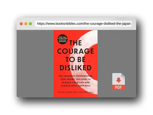 PDF Preview of the book The Courage to Be Disliked: The Japanese Phenomenon That Shows You How to Change Your Life and Achieve Real Happiness