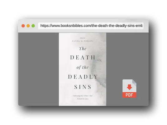 PDF Preview of the book The Death of the Deadly Sins: Embracing the Virtues That Transform Lives