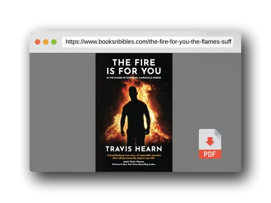 PDF Preview of the book The Fire Is for You: In The Flames of Suffering, A Miracle Is Forged
