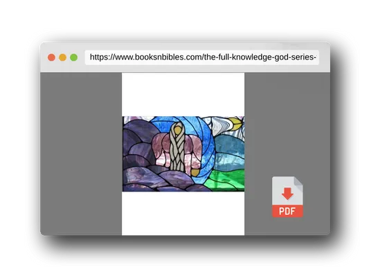PDF Preview of the book The Full Knowledge of God series (The Knowledge of God series)