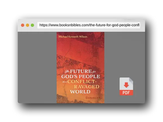 PDF Preview of the book The Future for God's People in a Conflict-Ravaged World: Daniel 7-12