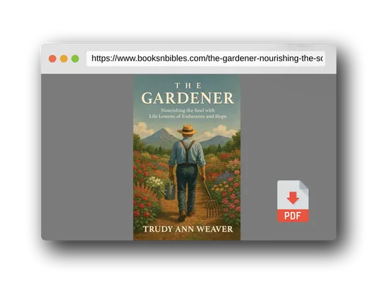 PDF Preview of the book The Gardener: Nourishing the Soul With Life Lessons of Endurance and Hope