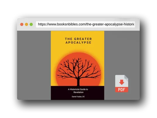 PDF Preview of the book The Greater Apocalypse: A Historicist Guide to Revelation (The Lesser and Greater Apocalypses: A Historicist Guide to Prophecy)
