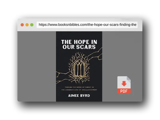 PDF Preview of the book The Hope in Our Scars: Finding the Bride of Christ in the Underground of Disillusionment