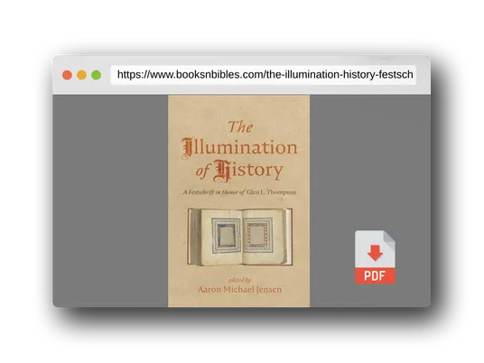 PDF Preview of the book The Illumination of History: A Festschrift in Honor of Glen L. Thompson