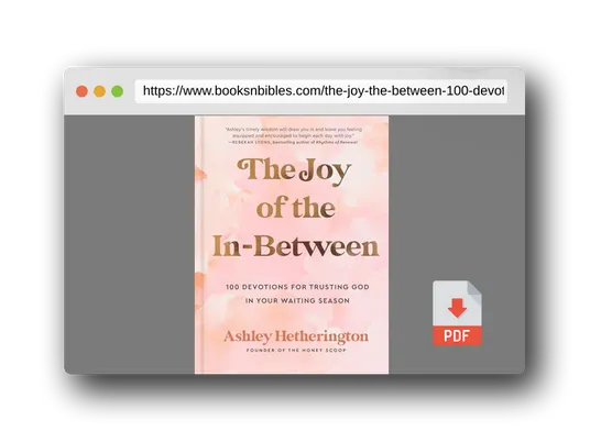 PDF Preview of the book The Joy of the In-Between: 100 Devotions for Trusting God in Your Waiting Season: A Devotional
