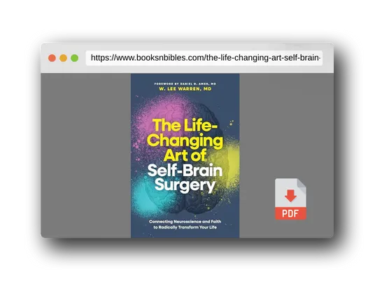 PDF Preview of the book The Life-Changing Art of Self-Brain Surgery: Connecting Neuroscience and Faith to Radically Transform Your Life