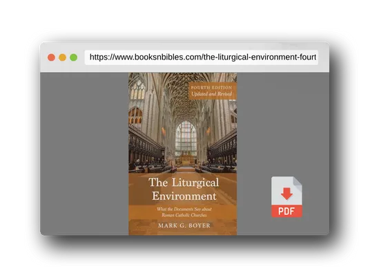 PDF Preview of the book The Liturgical Environment, Fourth Edition, Updated and Revised: What the Documents Say about Roman Catholic Churches