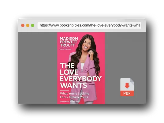 PDF Preview of the book The Love Everybody Wants: What You're Looking For Is Already Yours