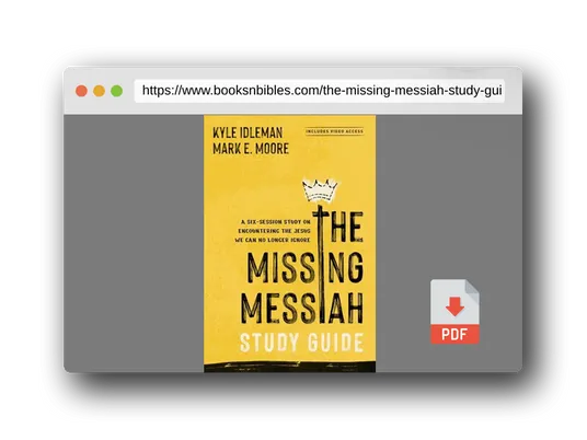 PDF Preview of the book The Missing Messiah Study Guide with Streaming Video Access: A Six-Session Study on Encountering the Jesus We Can No Longer Ignore