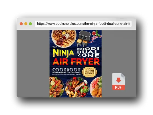 PDF Preview of the book The Ninja Foodi Dual Zone Air Fryer Cookbook: 30-minute Quick & Easy Family Meals | 2000 Tasty, Low-Oil & Crispy Recipes to Save You Time