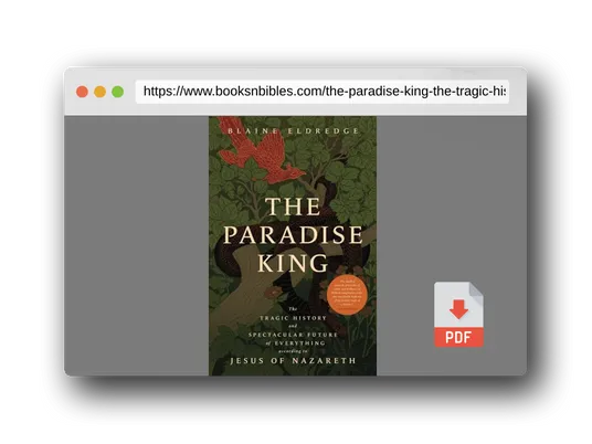 PDF Preview of the book The Paradise King: The Tragic History and Spectacular Future of Everything According to Jesus of Nazareth