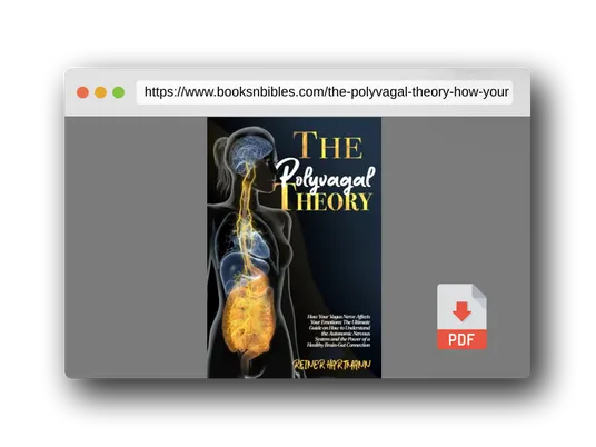 PDF Preview of the book The Polyvagal Theory: How Your Vagus Nerve Affects Your Emotions: The Ultimate Guide on How to Understand the Autonomic Nervous System and the Power ... Mindset: Understanding the Polyvagal Theory)
