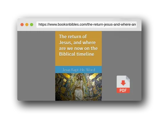 PDF Preview of the book The return of Jesus, and where are we now on the Biblical timeline