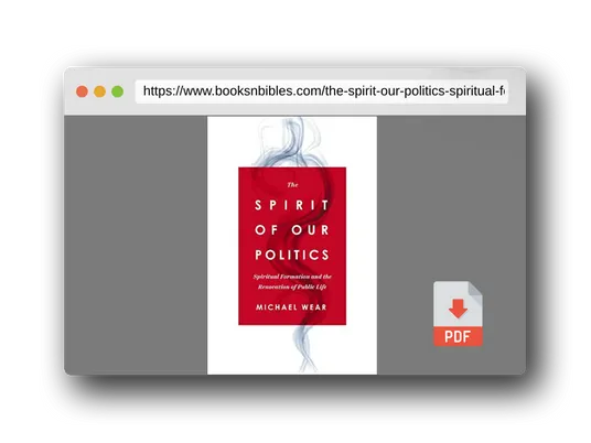 PDF Preview of the book The Spirit of Our Politics: Spiritual Formation and the Renovation of Public Life