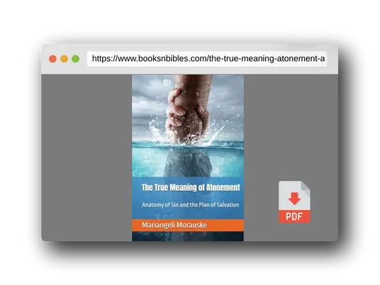 PDF Preview of the book The True Meaning of Atonement: Anatomy of Sin and the Plan of Salvation (Faith & Wisdom)