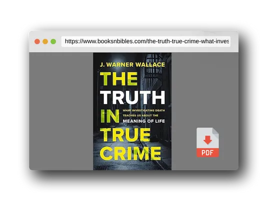 PDF Preview of the book The Truth in True Crime: What Investigating Death Teaches Us About the Meaning of Life