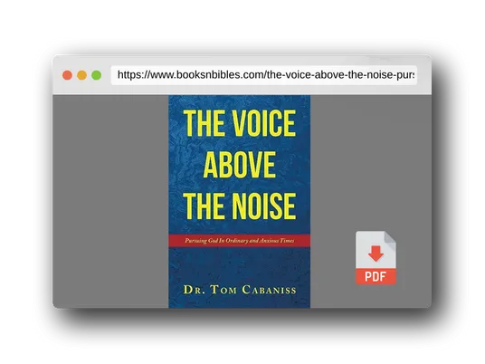 PDF Preview of the book The Voice Above The Noise: Pursuing God In Ordinary and Anxious Times