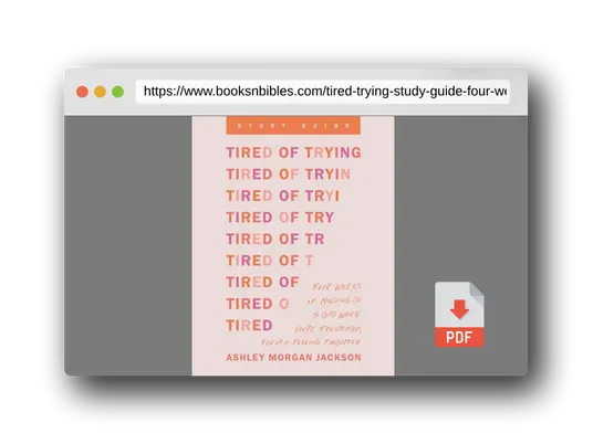 PDF Preview of the book Tired of Trying Study Guide: Four Weeks of Holding On to God When You’re Frustrated, Fed Up, and Feeling Forgotten