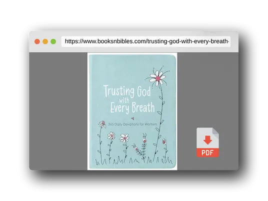 PDF Preview of the book Trusting God With Every Breath: 365 Daily Devotions for Women – Find Hope for the Ups and Downs of Life