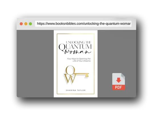 PDF Preview of the book Unlocking The Quantum Woman: Four Keys to Opening the Life of your Dreams