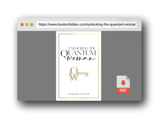 PDF Preview of the book Unlocking The Quantum Woman: Four Keys to Opening the Life of your Dreams