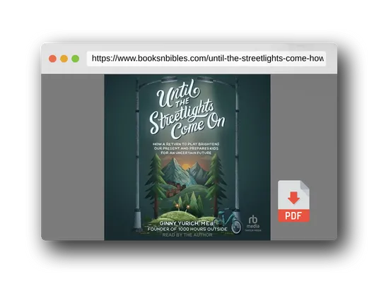 PDF Preview of the book Until the Streetlights Come on: How a Return to Play Brightens Our Present and Prepares Kids for an Uncertain Future