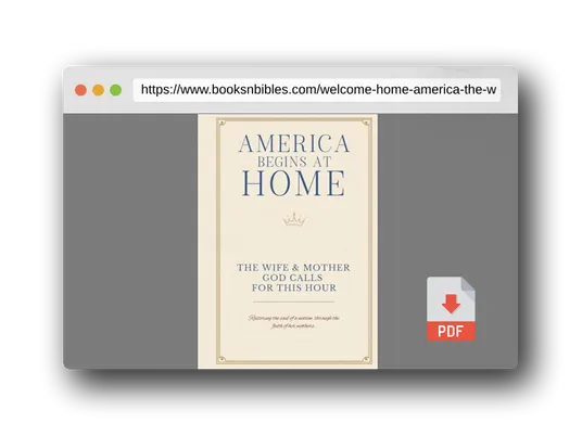PDF Preview of the book Welcome Home America: The Wife & Mother God Calls For This Hour: Restoring the soul of a nation through the faith of her mothers. (America Begins At Home Under God Library)