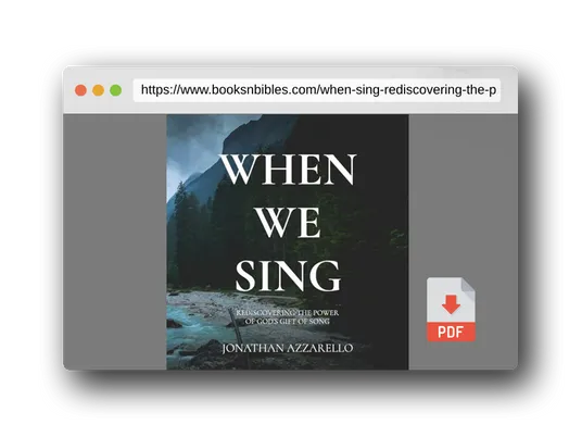 PDF Preview of the book When We Sing: Rediscovering the Power of God's Gift of Song