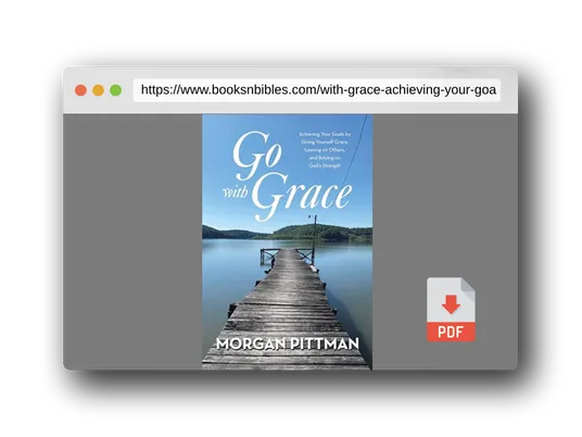PDF Preview of the book Go with Grace: Achieving Your Goals by Giving Yourself Grace, Leaning on Others, and Relying on God's Strength