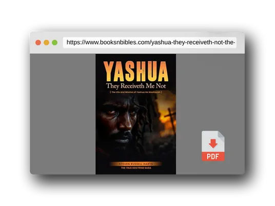 PDF Preview of the book Yashua They Receiveth Me Not: The Life And Mission Of Yashua Ha Mashiackh (True Doctrine Saga)