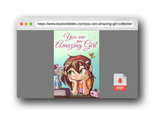 PDF Preview of the book You are an Amazing Girl: A Collection of Inspiring Stories about Courage, Friendship, Inner Strength and Self-Confidence (Motivational Books for Children)